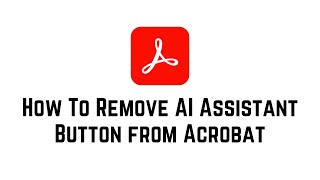 How To Remove AI Assistant Button From Acrobat | How To Disable Adobe AI Assistant | Turn Off PDF AI