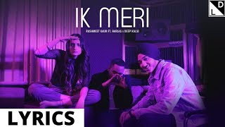 IK MERI Lyrics | Rashmit Kaur Ft. Harjas & Deep Kalsi