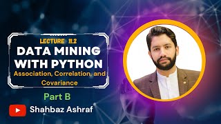 11.2 Association Correlation and Covariance-Part B | Data Mining with Python | #datamining #python