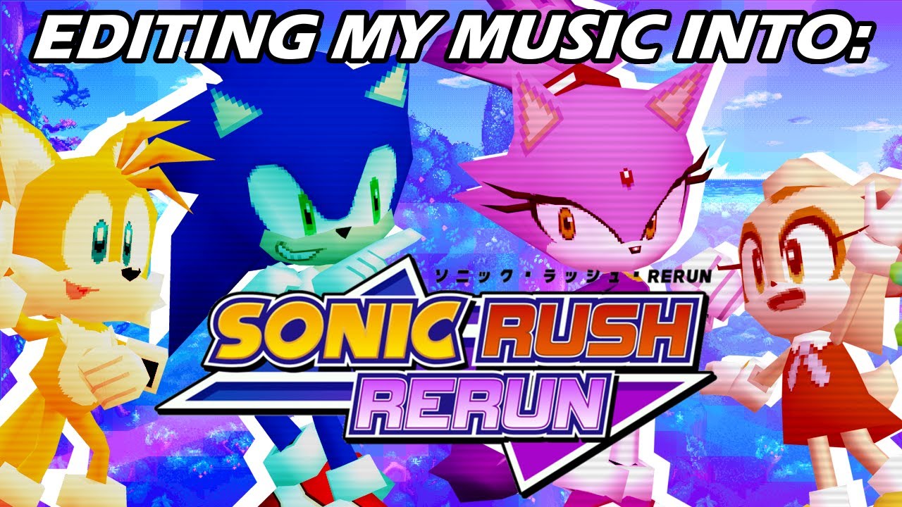 Editing My Music Into Sonic Rush: Rerun!