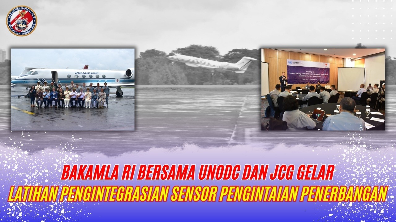 Bakamla RI bersama UNODC dan JCG Gelar Latihan Pengintegrasian Sensor Pengintaian Penerbangan