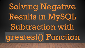 Solving Negative Results in MySQL Subtraction with greatest() Function