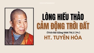 Lòng HIẾU THẢO Cảm Động Trời Xanh-HIẾU HẠNH Là Đạo Nghĩa Căn Bản | Hòa Thượng Tuyên Hóa