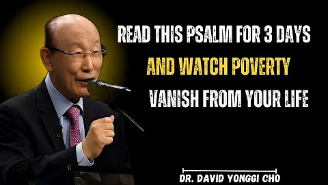 Read This Psalm 3 Days – Watch POVERTY DIE Instantly | Dr. David Yonggi Cho