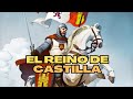 El reino de castilla su historia