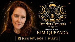 Three Moons Three Souls Podcast - Kim Quezada - Part 2