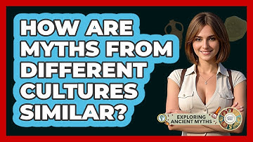 How Are Myths From Different Cultures Similar? - Exploring Ancient Myths