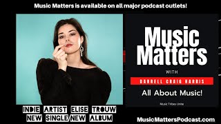 Indie Artist/Musician Elise Trouw joins Music Matters to talk about her New Single and New Album