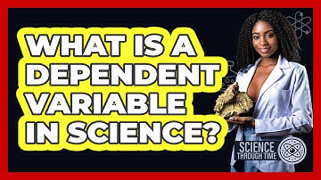 What Is A Dependent Variable In Science? - Science Through Time
