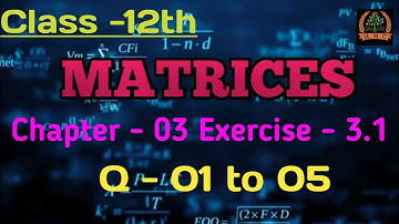 Matrices Exercise 3.1 solutions Chapter - 03 Class 12 Maths(NCERT) (Q1, Q2, Q3, Q4, Q5 )