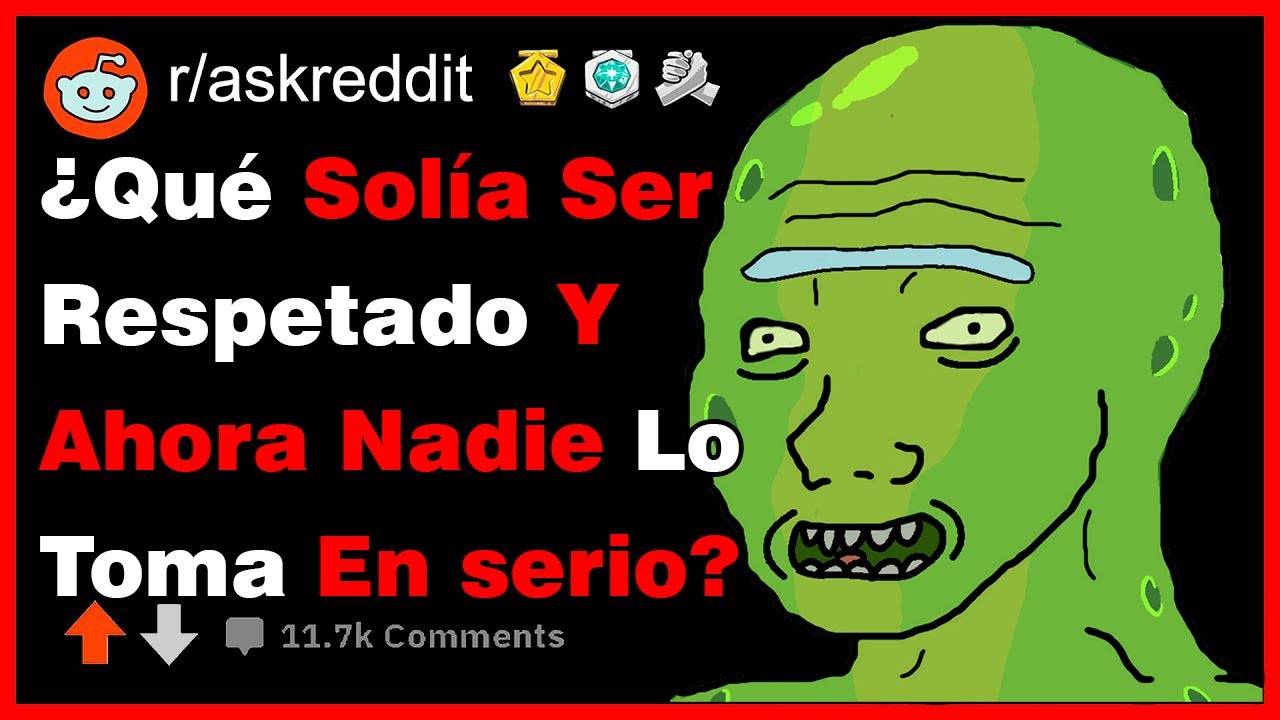 ¿Qué Solía Ser Respetado Ahora No Se Toma En Serior?-(r/askreddit)