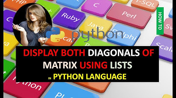 PRINT OR DISPLAY BOTH DIAGONALS OF MATRIX USING LISTS IN PYTHON LANGUAGE