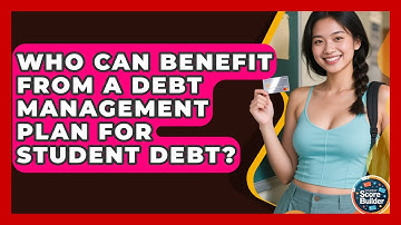 Who Can Benefit From a Debt Management Plan for Student Debt? | Student Score Builder News