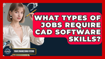 What Types of Jobs Require CAD Software Skills? - Your Engineering Future
