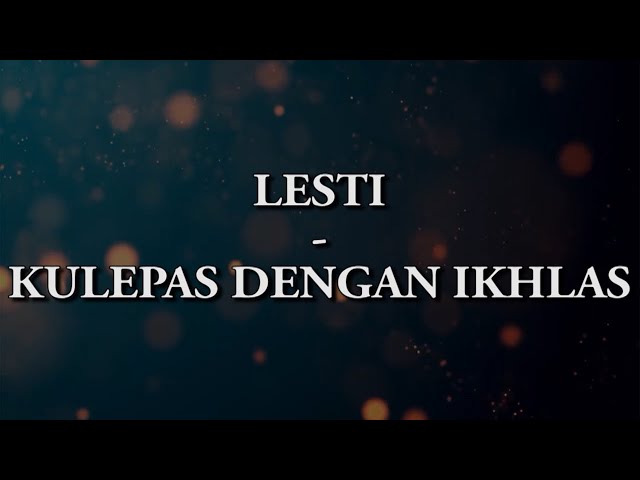 LESTI - KULEPAS DENGAN IKHLAS || (LIRIK) class=