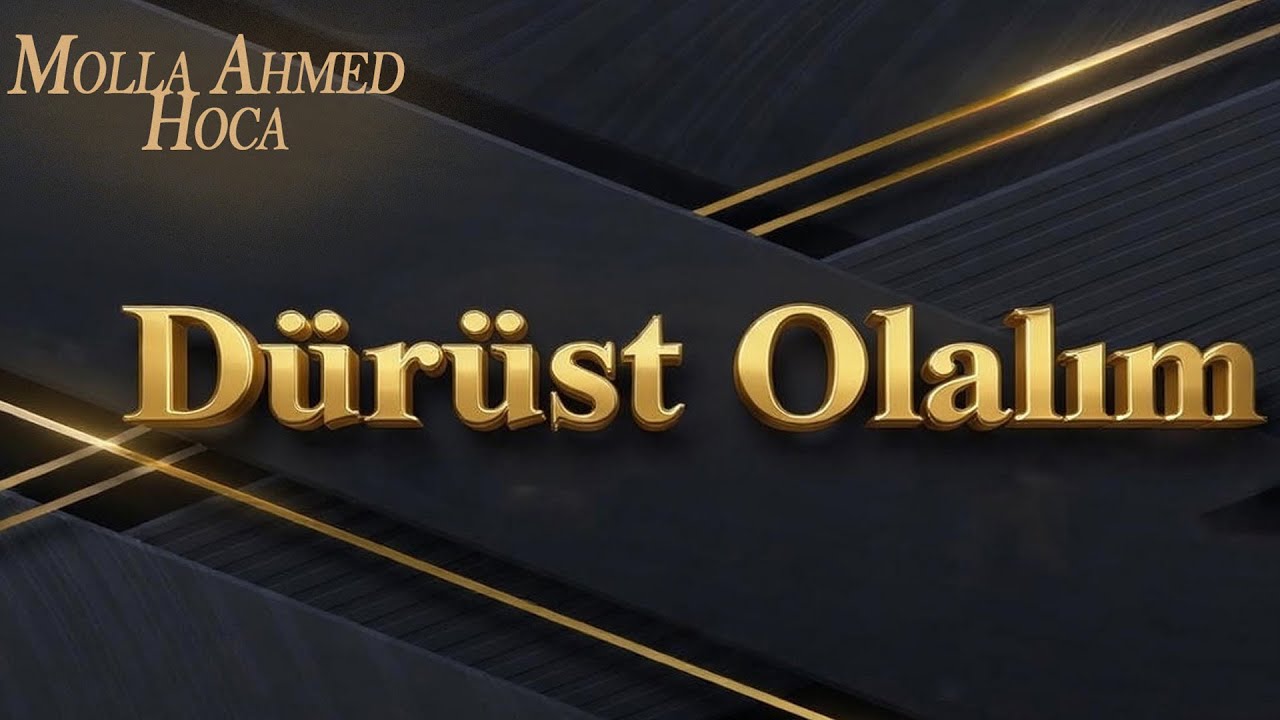Molla Ahmed Hoca   Dürüst Olalım