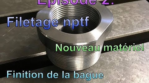 Épisode 2 :  explication filetages nptf, pied de profondeur et finition bague