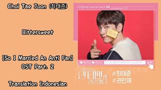 Choi Tae Joon (최태준) – Bittersweet Lyrics INDO So I Married An Anti Fan 그래서 나는 안티팬과 결혼했다 OST Part. 2