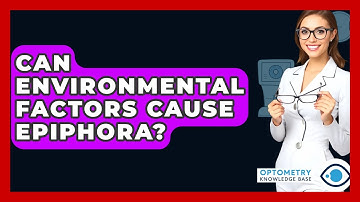 Can Environmental Factors Cause Epiphora? - Optometry Knowledge Base