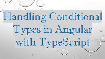 Handling Conditional Types in Angular with TypeScript