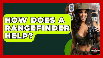 How Does A Rangefinder Help? - The Marksman
