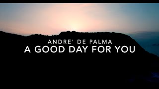 Video thumbnail of "A GOOD DAY FOR YOU - Andre De Palma"