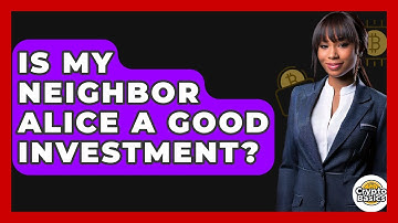 Is My Neighbor Alice A Good Investment? - CryptoBasics360.com