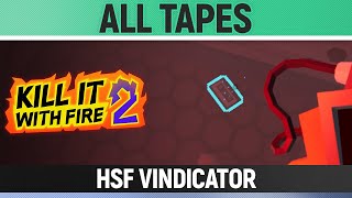 Kill It With Fire 2 - All Tapes - HSF Vindicator