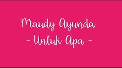 Lirik Lagu Maudy Ayunda Untuk Apa - Durasi: 4:15. Lirik Lagu Maudy Ayunda Untuk Apa - Durasi: 4:15.