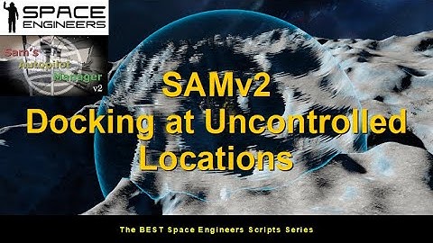 SAMv2 Docking at Uncontrolled Locations   BEST Space Engineers Scripts Series
