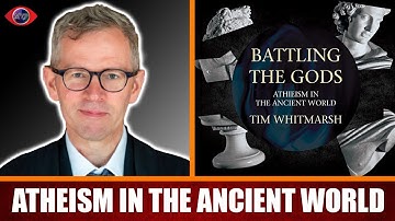 Atheism In The Ancient World - Battling The Gods with Dr. Tim Whitmarsh