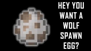 Hey you want a wolf spawn egg?