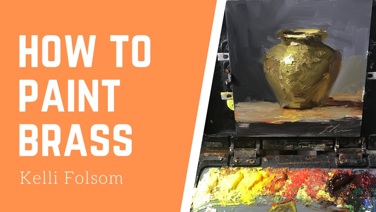 How to Paint Brass - Kelli Folsom Fine Art