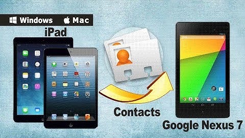 [Sync Contacts to Nexus 7 II]: How to Transfer Contacts from iPad to new Google Nexus 7