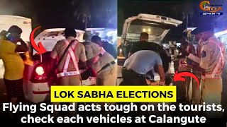 #LokSabhaElections- Flying Squad acts tough on the tourists, check each vehicles at Calangute