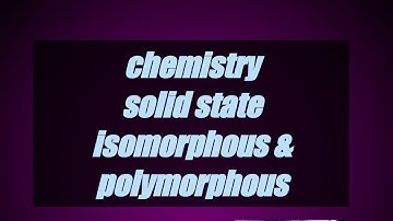 Isomorphous & polymorphous