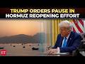 'Project Freedom will be paused': Trump says operation to reopen Hormuz will be ‘paused’ temporarily