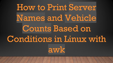 How to Print Server Names and Vehicle Counts Based on Conditions in Linux with awk