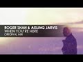 Roger Shah & Aisling Jarvis - When You're Here
