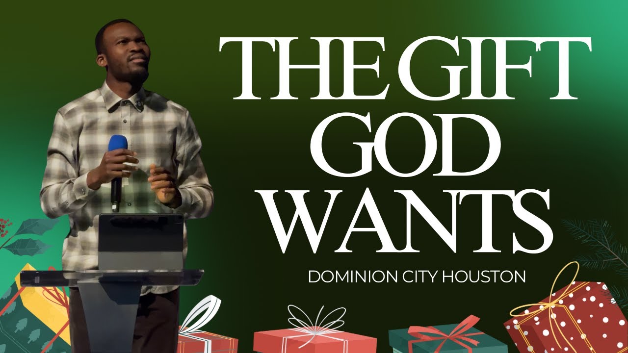 THE GIFT GOD WANTS | DOMINION CITY HOUSTON | PASTOR AHMED AJAO