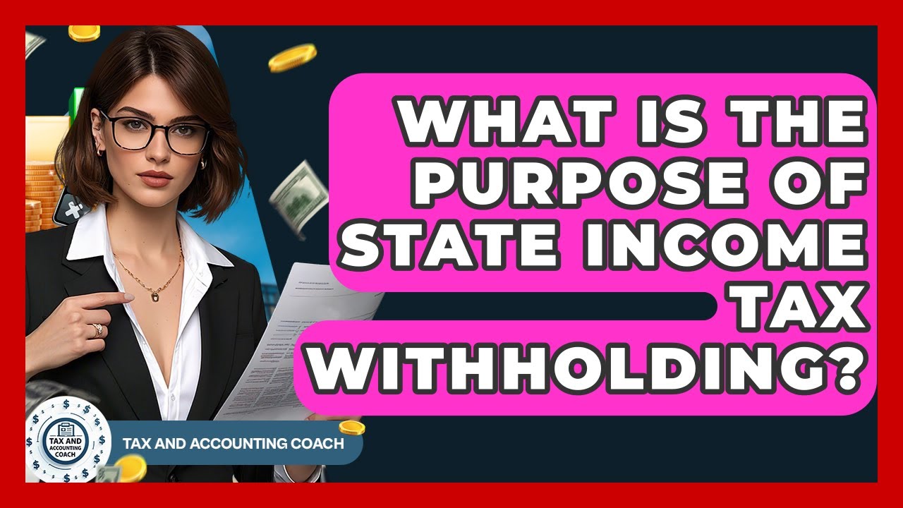 What Is The Purpose Of State Income Tax Withholding? - Tax and Accounting Coach
