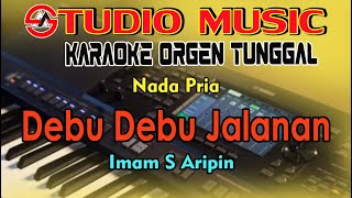 Debu Debu Jalanan - Imam S Aripin || Karaoke Orgen Tunggal Nada Pria || By Studio Music Karaoke