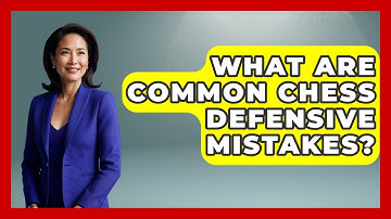 What Are Common Chess Defensive Mistakes? - The Chess Codex