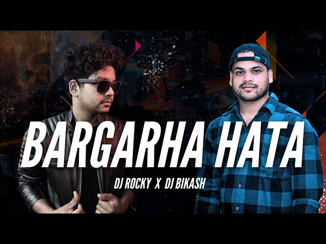 BARGARHA HATA  | DJ ROCKY X DJ BIKASH - Download Link Is In Description class=