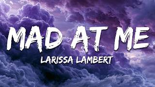 Larissa Lambert - Mad At Me 