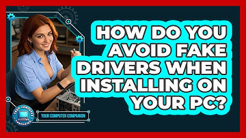 How Do You Avoid Fake Drivers When Installing On Your PC? - Your Computer Companion