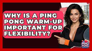 Why Is A Ping Pong Warm-up Important For Flexibility? - Ping Pong Prodigy
