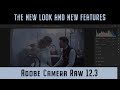 Adobe Camera Raw 12.3 The New Look