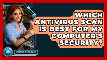 Which Antivirus Scan Is Best For My Computer