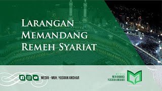 LARANGAN MEMANDANG REMEH SYARI'AT ALLAH
